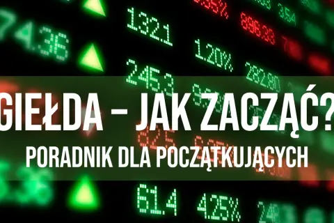 Jak zacząć grać na giełdzie i uniknąć najczęstszych błędów inwestycyjnych