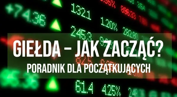 Jak zacząć grać na giełdzie i uniknąć najczęstszych błędów inwestycyjnych